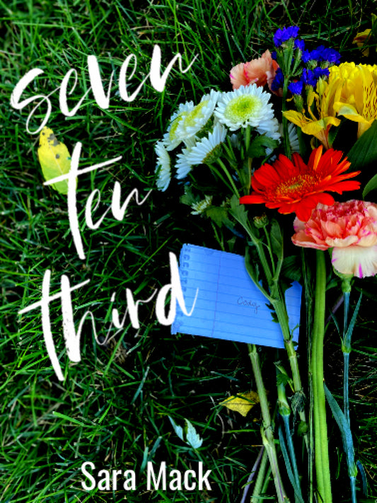 Seven Ten Third- By: Sara Mack