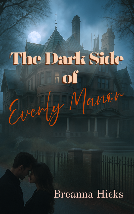 The Dark Side of Everly Manor- By: Breanna Hicks