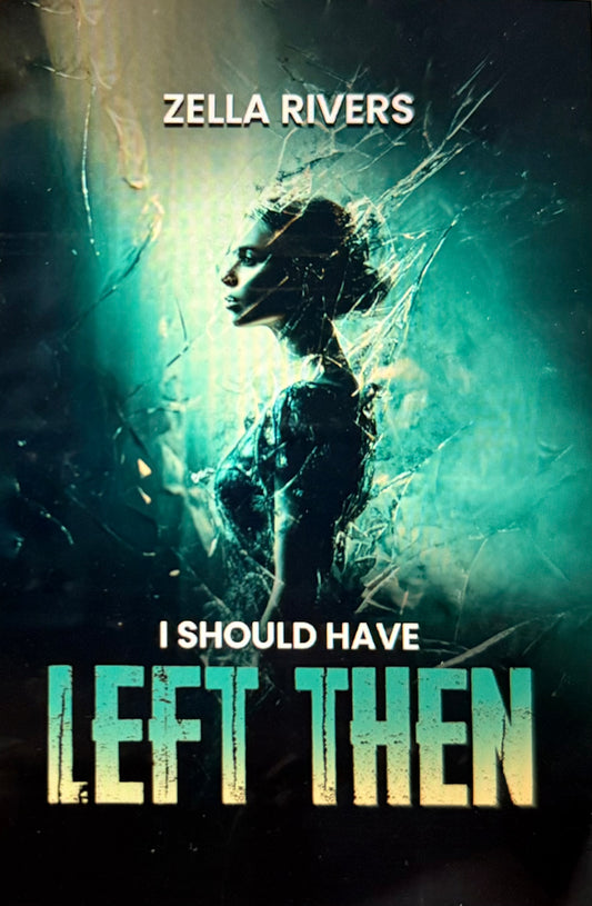 I Should Have Left Then- By: Zella Rivers